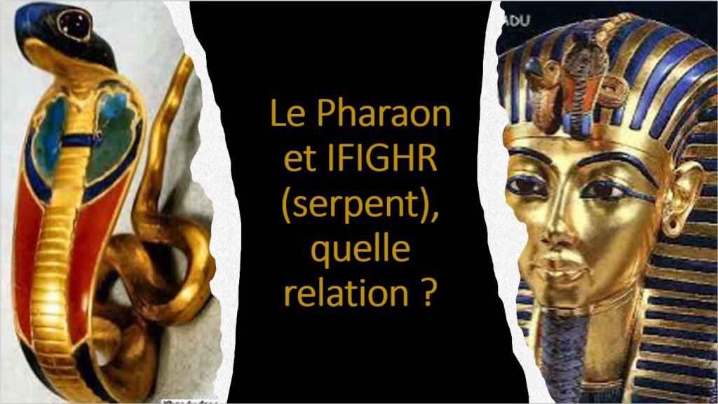 Le Pharaon et IFIGHR (serpent), quelle relation ?
